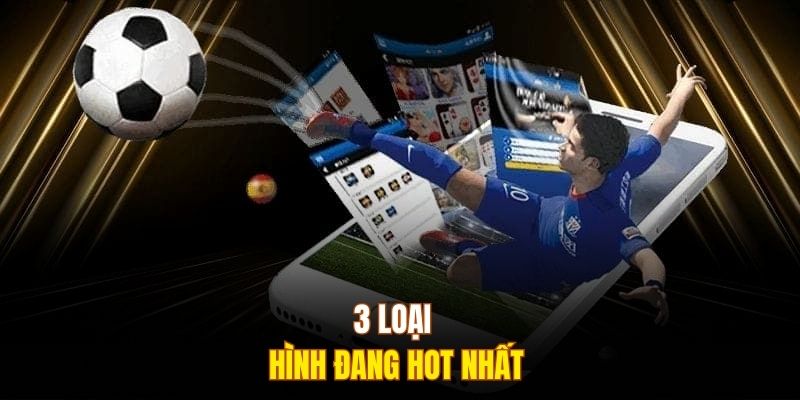3 loại hình đang hot nhất