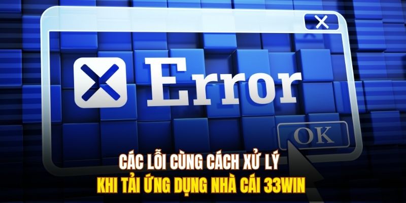 Các lỗi cùng cách xử lý khi tải ứng dụng nhà cái 333Win