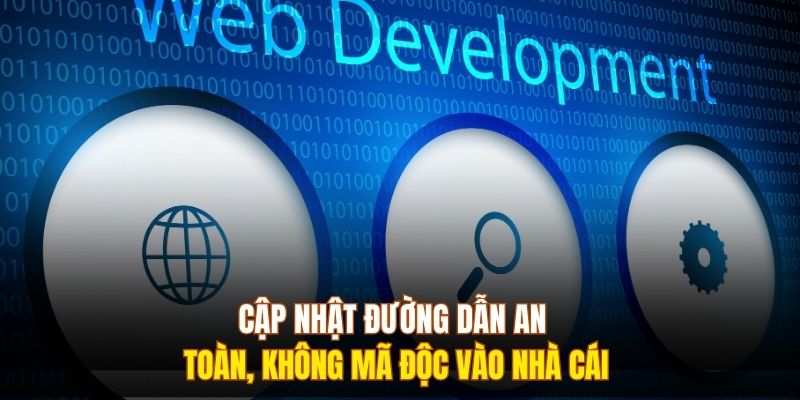 Cập nhật đường dẫn an toàn, không mã độc vào nhà cái
