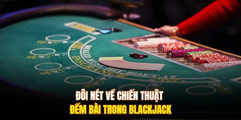 Đôi nét về chiến thuật đếm bài trong Blackjack