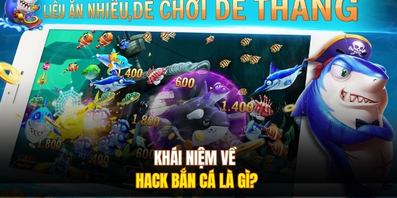 Khái niệm về hack bắn cá là gì? 
