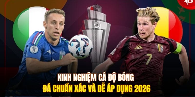Kinh Nghiệm Cá Độ Bóng Đá Chuẩn Xác Và Dễ Áp Dụng 2026