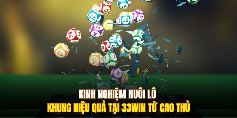 Kinh Nghiệm Nuôi Lô Khung Hiệu Quả Tại 333WIN Từ Cao Thủ