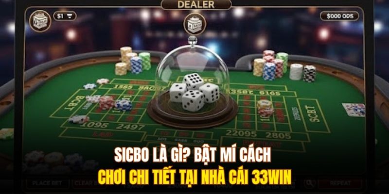 Sicbo Là Gì? Bật Mí Cách Chơi Chi Tiết Tại Nhà Cái 333WIN